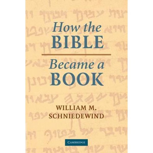How the Bible Became a Book: The Textualization of Ancient Israel Paperback, Cambridge University Press