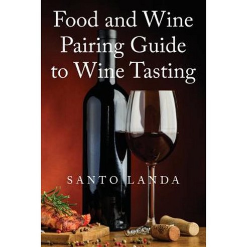 Food and Wine Pairing Guide to Wine Tasting Paperback, Outskirts Press