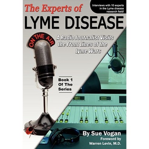 The Experts of Lyme Disease: A Radio Journalist Visits the Front Lines of the Lyme Wars Paperback, Biomed Publishing Group