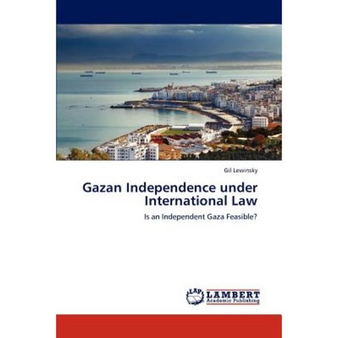 Gazan Independence Under International Law Paperback, LAP Lambert Academic Publishing