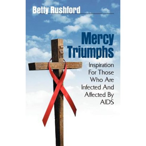 Mercy Triumphs: Inspiration for Those Infected or Affected by AIDS Paperback, Xulon Press