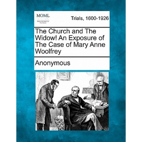 The Church and the Widow! an Exposure of the Case of Mary Anne Woolfrey Paperback, Gale Ecco, Making of Modern Law