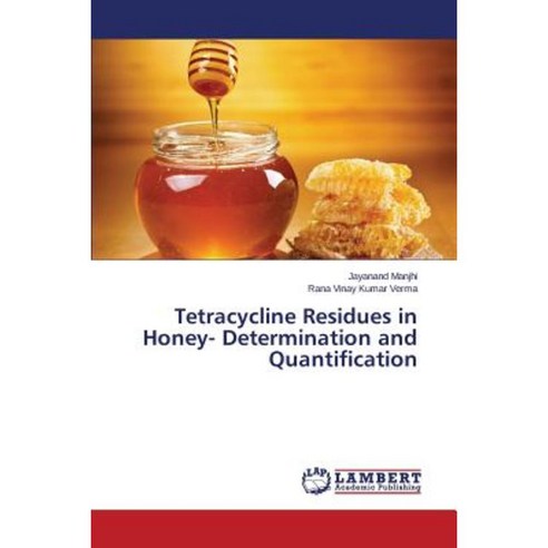 Tetracycline Residues in Honey- Determination and Quantification Paperback, LAP Lambert Academic Publishing