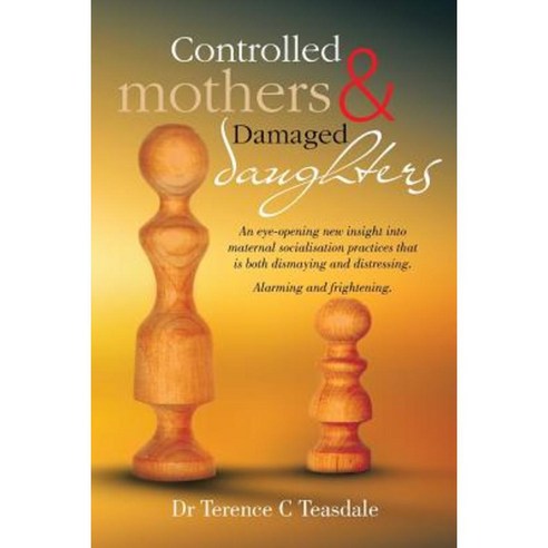 Controlled Mothers and Damaged Daughters Paperback, Xlibris Corporation