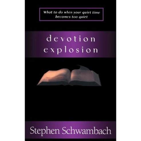 Devotion Explosion: What to Do When Your Quiet Time Becomes Too Quiet Paperback, Authors Choice Press
