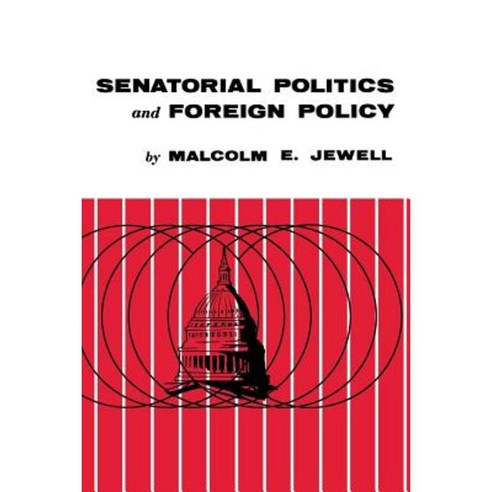 Senatorial Politics and Foreign Policy Paperback, University Press of Kentucky