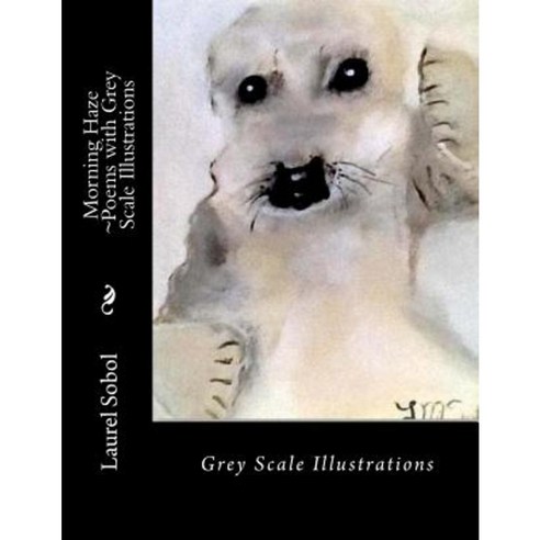 Morning Haze Poems with Grey Scale Illustrations Paperback, Createspace