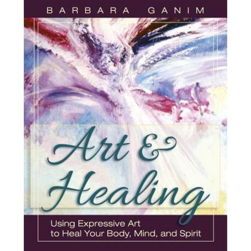 Art and Healing: Using Expressive Art to Heal Your Body Mind and Spirit Paperback, Echo Point Books & Media