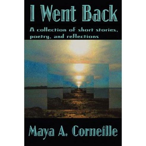 I Went Back: A Collection of Short Stories Poetry and Reflections Paperback, iUniverse