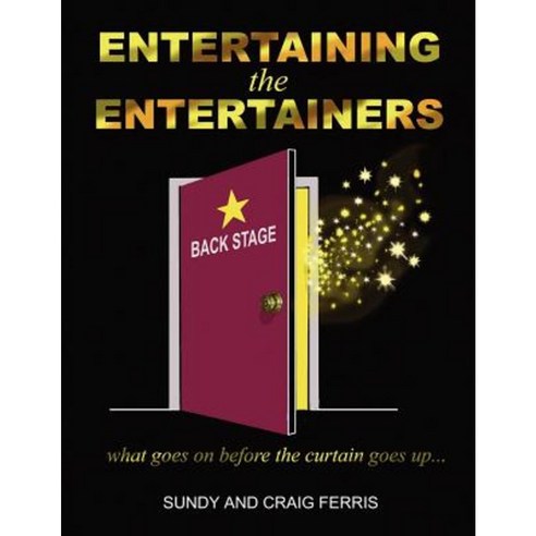 Entertaining the Entertainers: What Goes on Before the Curtain Goes Up Paperback, Authorhouse