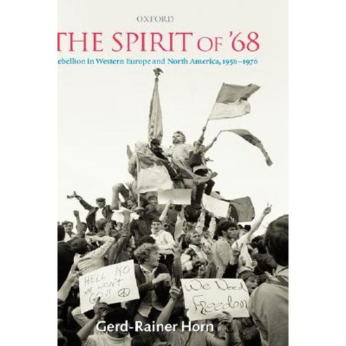 The Spirit of ''68: Rebellion in Western Europe and North America 1956-1976 Hardcover, OUP Oxford