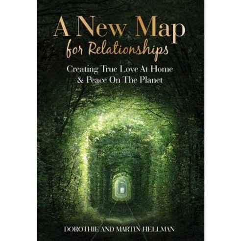 A New Map for Relationships: Creating True Love at Home and Peace on the Planet Hardcover, New Map Publishing