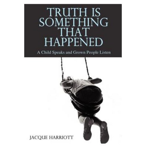 Truth Is Something That Happened: A Child Speaks and Grown People Listen Paperback, Outskirts Press