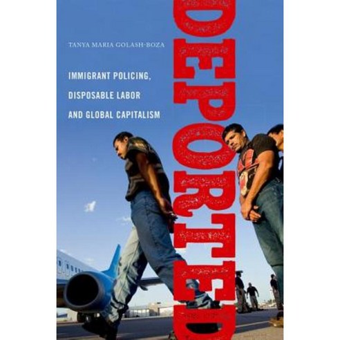 Deported: Immigrant Policing Disposable Labor and Global Capitalism Hardcover, New York University Press