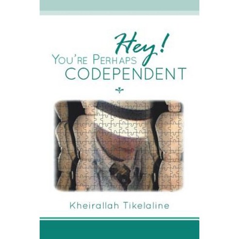 Hey! You''re Perhaps Codependent... Paperback, Xlibris Corporation
