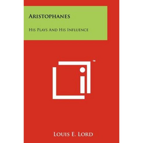 Aristophanes: His Plays and His Influence Paperback, Literary Licensing, LLC