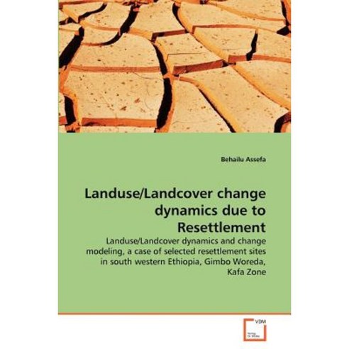 Landuse/Landcover Change Dynamics Due to Resettlement Paperback, VDM Verlag
