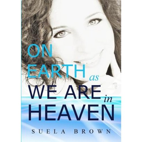 On Earth as We Are in Heaven Paperback, Lulu.com
