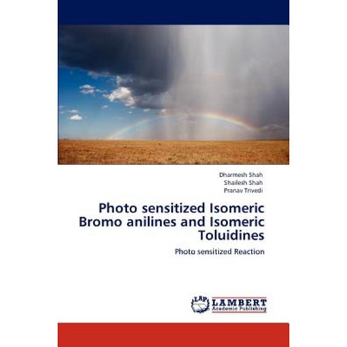 Photo Sensitized Isomeric Bromo Anilines and Isomeric Toluidines Paperback, LAP Lambert Academic Publishing