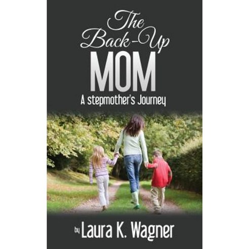 The Back-Up Mom: A Stepmother''s Journey Paperback, Outskirts Press