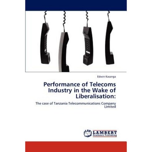 Performance of Telecoms Industry in the Wake of Liberalisation Paperback, LAP Lambert Academic Publishing