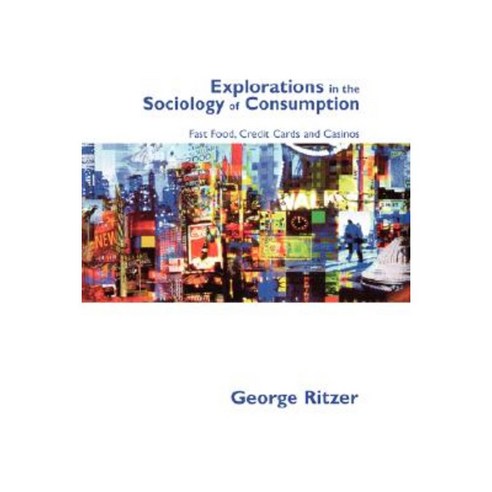 Explorations in the Sociology of Consumption: Fast Food Credit Cards and Casinos Paperback, Sage Publications Ltd