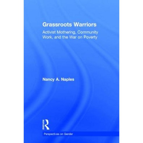 Grassroots Warriors: Activist Mothering Community Work and the War on Poverty Hardcover, Routledge