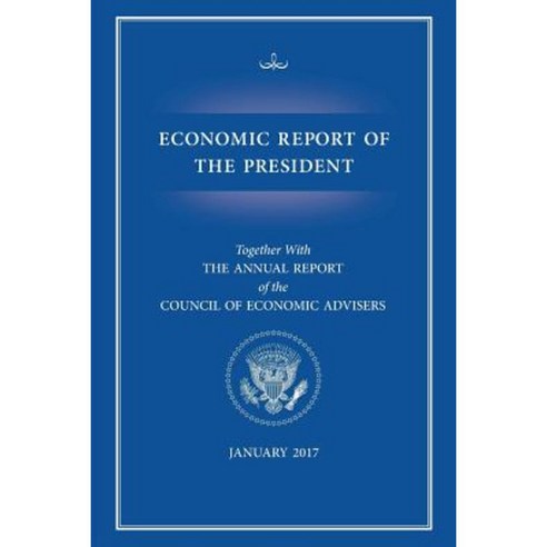 Economic Report of the President 2017 Paperback, Claitor''s Pub Division