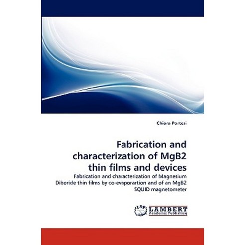 Fabrication and Characterization of Mgb2 Thin Films and Devices Paperback, LAP Lambert Academic Publishing