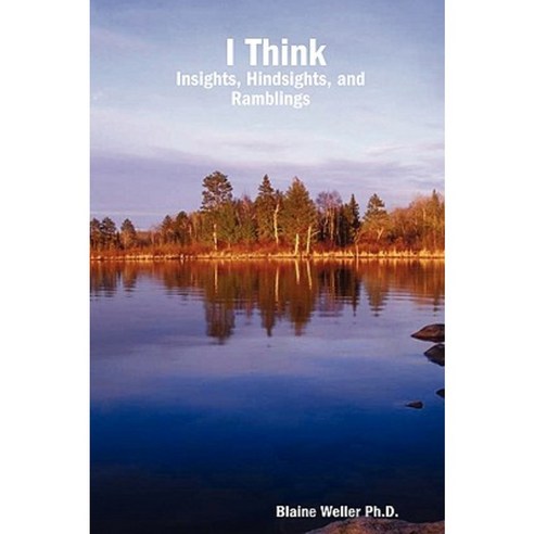 I Think: Insights Hindsights and Ramblings Paperback, Lulu.com