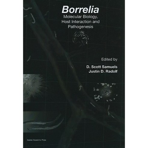Borrelia: Molecular Biology Host Interaction and Pathogenesis Hardcover, Caister Academic Press