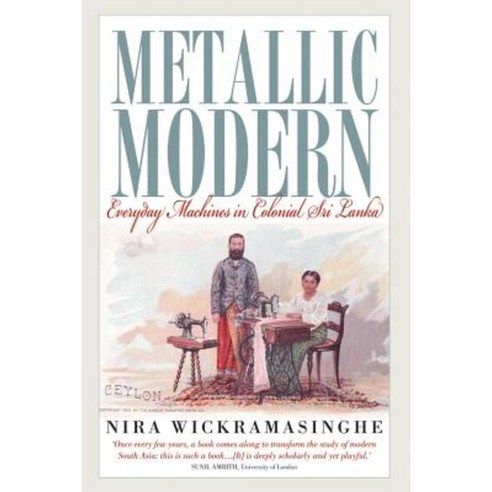 Metallic Modern: Everyday Machines in Colonial Sri Lanka Hardcover, Berghahn Books