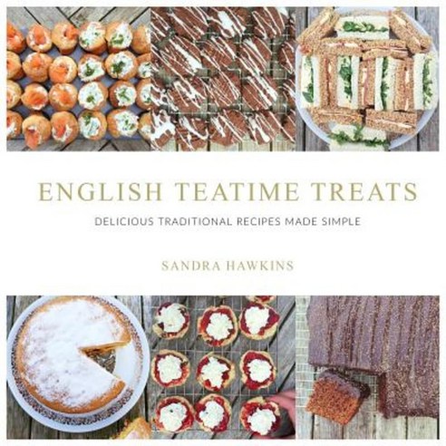 English Teatime Treats: Delicious Traditional Recipes Made Simple Paperback, Sandra Hawkins
