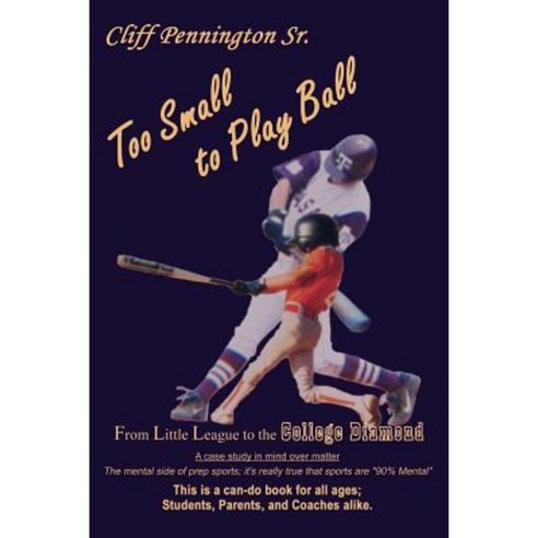 Too Small to Play Ball: From Little League to the College Diamond Paperback, Authorhouse