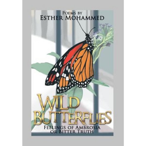 Wild Butterflies: Feelings of Ambrosia or Bitter Truth Hardcover, Xlibris Corporation