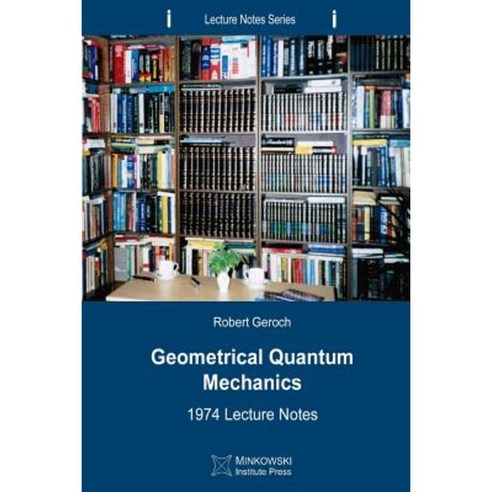 Geometrical Quantum Mechanics: 1974 Lecture Notes Paperback, Minkowski Institute Press