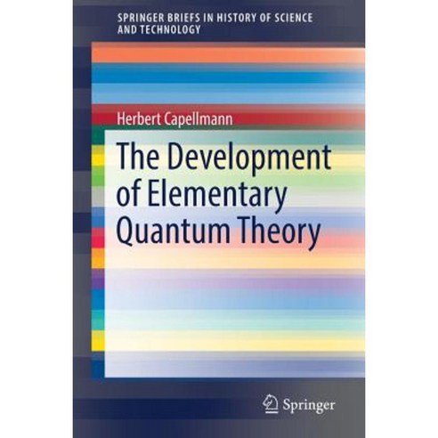 The Development of Elementary Quantum Theory Paperback, Springer