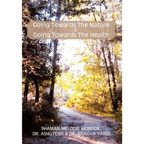 Going Towards the Nature Is Going Towards the Health Hardcover, Xlibris Corporation