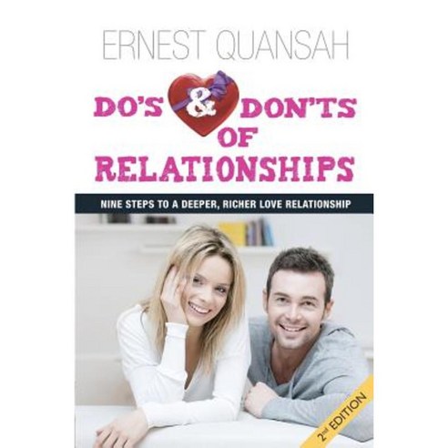 Do''s and Don''ts of Relationships: Nine Steps to a Deeper Richer Love Relationship Paperback, Createspace