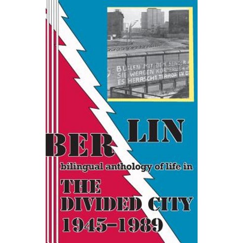 Berlin: Bilingual Anthology of Life in the Divided City 1945-1989 Paperback, Mudborn Press