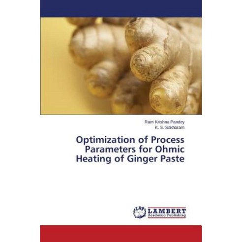 Optimization of Process Parameters for Ohmic Heating of Ginger Paste Paperback, LAP Lambert Academic Publishing