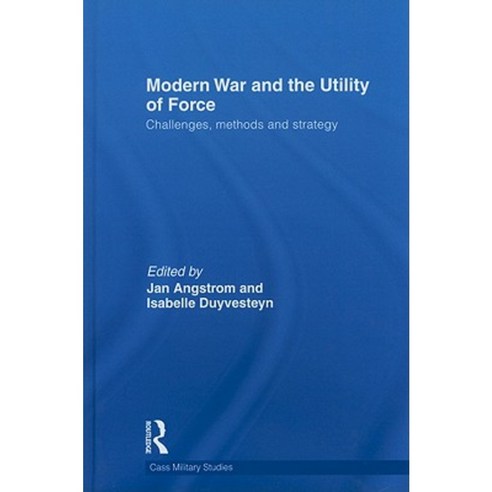 Modern War and the Utility of Force: Challenges Methods and Strategy Hardcover, Routledge