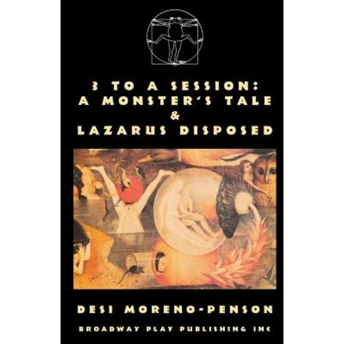 3 to a Session: A Monster''s Tale & Lazarus Disposed Paperback, Broadway Play Publishing Inc