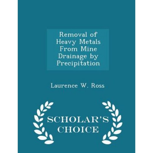Removal of Heavy Metals from Mine Drainage by Precipitation - Scholar''s Choice Edition Paperback