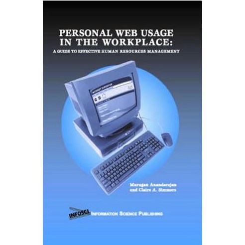Personal Web Usage in the Workplace: A Guide to Effective Human Resources Management Hardcover, Information Science Publishing