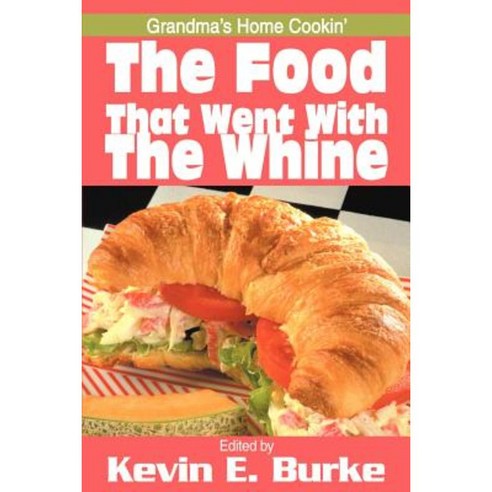 The Food That Went with the Whine: Grandma''s Home Cookin'' Paperback, Writers Club Press