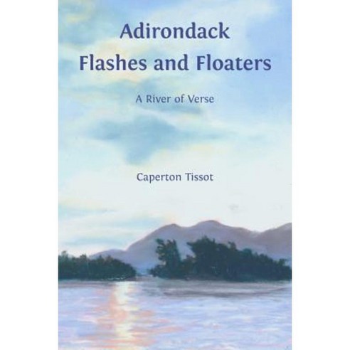 Adirondack Flashes and Floaters: A River of Verse Paperback, Snowy Owl Press