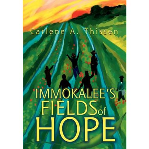 Immokalee''s Fields of Hope Hardcover, iUniverse