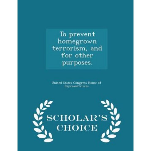 To Prevent Homegrown Terrorism and for Other Purposes. - Scholar''s Choice Edition Paperback
