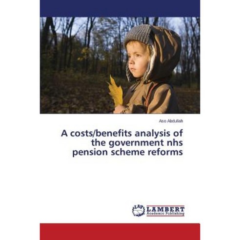 A Costs/Benefits Analysis of the Government Nhs Pension Scheme Reforms Paperback, LAP Lambert Academic Publishing